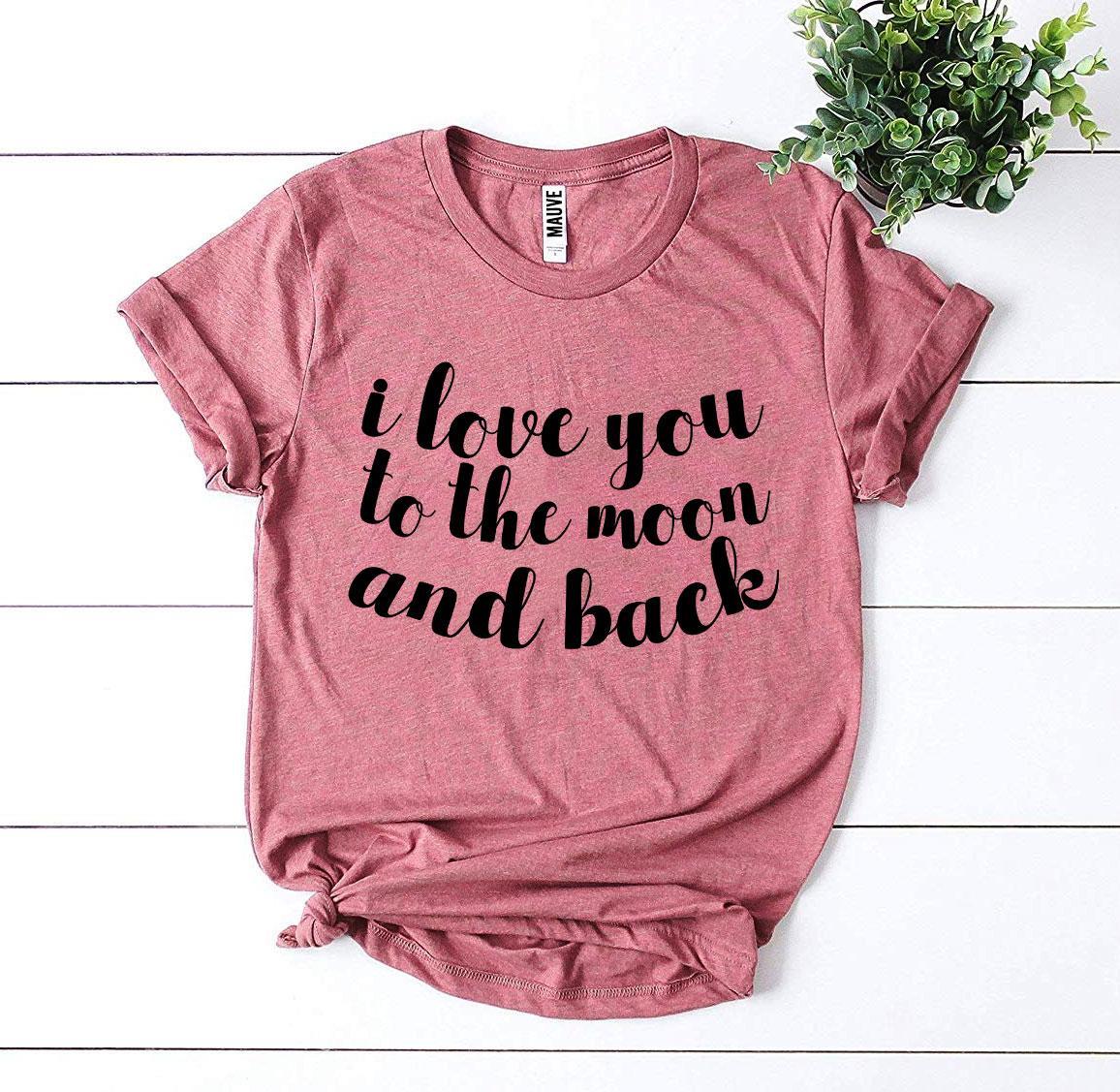 I Love You To The Moon And Back T-shirt