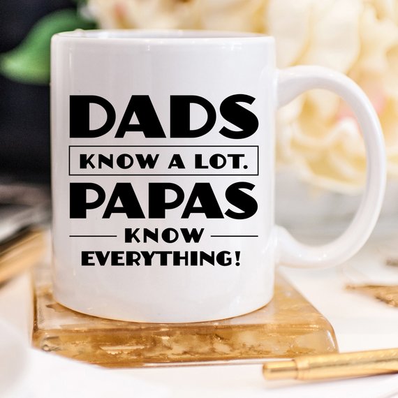 Papa Mug, Dads Know A Lot Papas Know Everything,