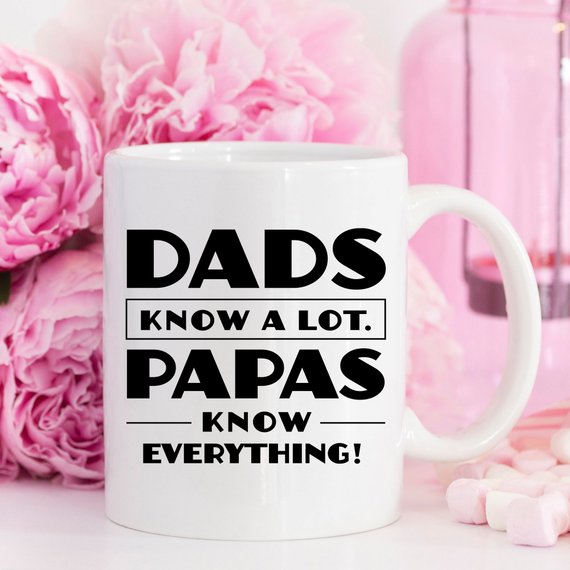 Papa Mug, Dads Know A Lot Papas Know Everything,